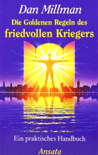 Die Goldenen Regeln des friedvollen Kriegers: Ein praktisches Handbuch Die Goldenen Regeln des friedvollen Kriegers: Ein praktisches Handbuch