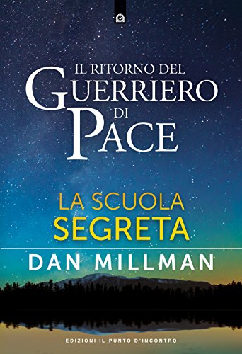 Il ritorno del guerriero di pace. La scuola segreta (Uomini e spiritualità)