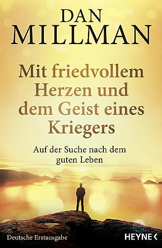 Mit friedvollem Herzen und dem Geist eines Kriegers: Auf der Suche nach dem guten Leben. Die wahre Geschichte des friedvollen Kriegers