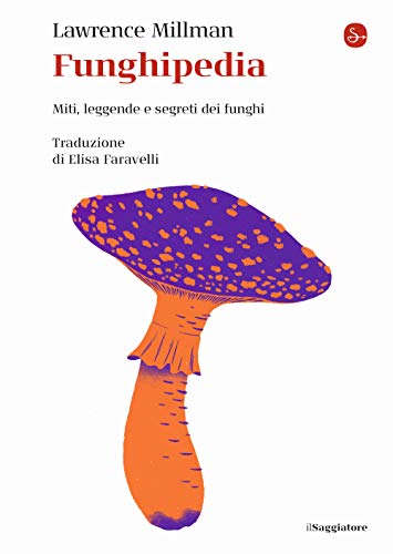 Funghipedia. Miti, leggende e segreti dei funghi (La cultura) von LA CULTURA