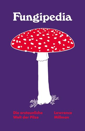 Fungipedia - Die erstaunliche Welt der Pilze von Mairisch Verlag