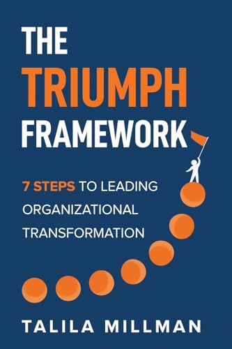 The TRIUMPH Framework: 7 Steps to Leading Organizational Transformation The TRIUMPH Framework: 7 Steps to Leading Organizational Transformation von Manuscripts LLC