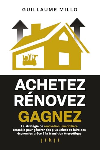 Achetez Rénovez Gagnez: La stratégie de rénovation immobilière rentable pour générer des plus-values et faire des économies grâce à la transition énergétique von JIKJI EDITIONS