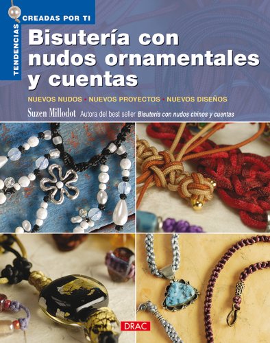Bisutería con nudos ornamentales y cuentas (Tendencias Creadas Por Ti / Trends Created by You) von Editorial El Drac, S.L.