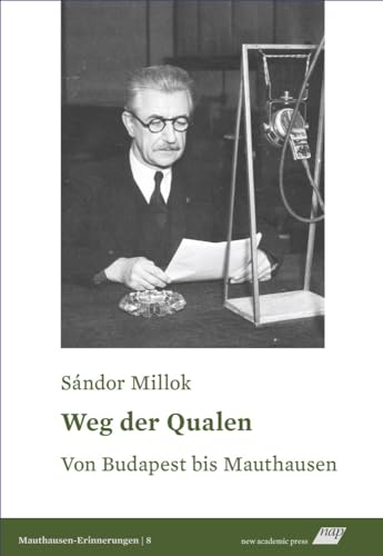 Weg der Qualen: Von Budapest bis Mauthausen (Mauthausen-Erinnerungen) von new academic press