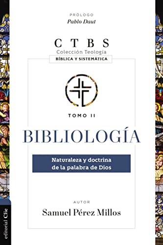 Bibliología: Naturaleza y doctrina de la palabra de Dios (2) (Colección teología bíblica y sistemática, Band 2)
