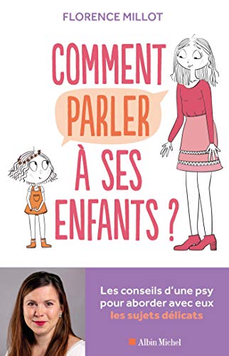 Comment parler à ses enfants ?: Les conseils d'une psy pour aborder avec eux les sujets délicats