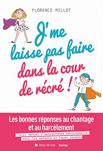 J'me laisse pas faire dans la cour de récré !: Les bonnes réponses au chantage et au harcèlement. Petit manuel d'autodéfense émotionnelle... J'me laisse pas faire dans la cour de récré !: Les bonnes réponses au chantage et au harcèlement. Petit manuel d'autodéfense émotionnelle...