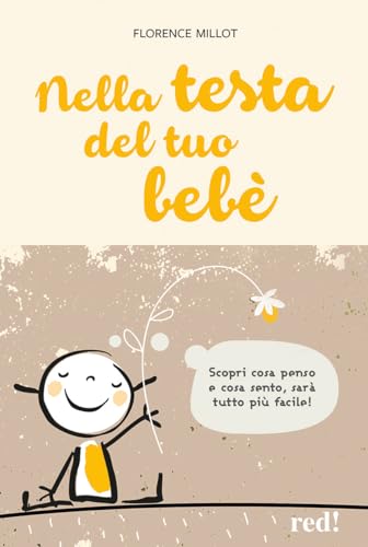 Nella testa del tuo bebè. Scopri cosa penso e cosa sento, sarà tutto più facile! (Economici di qualità) von Red Edizioni