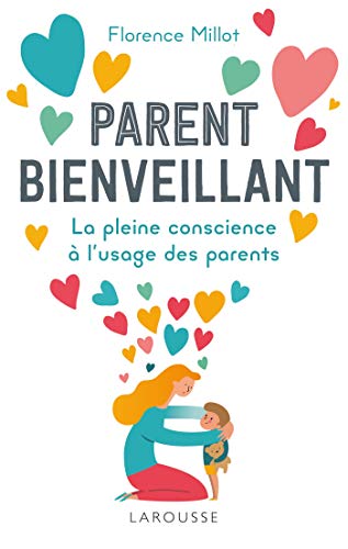 Parent bienveillant: La pleine conscience à l'usage des parents