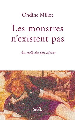 Les monstres n'existent pas: Au-delà du fait divers von STOCK