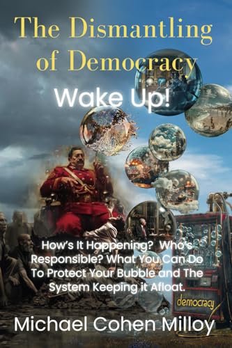 The Dismantling of Democracy: Wake Up! Protect Your Bubble by Protecting the System Keeping it Afloat! Democracy. von Sanctum Technology