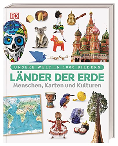 Unsere Welt in 1000 Bildern. Länder der Erde: Menschen, Karten und Kulturen. Sensationelles Länderlexikon mit Bildern, Karten und Fakten. Für Kinder ab 8 Jahren