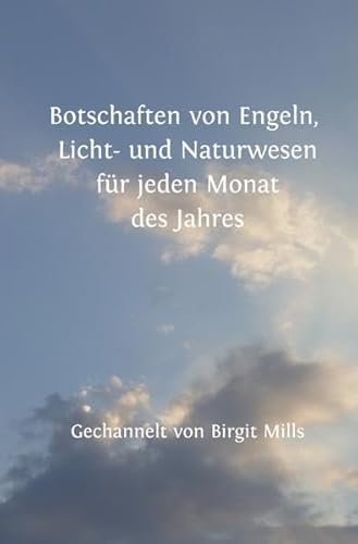 Botschaften von Engeln, Licht- und Naturwesen für jeden Monat des Jahres