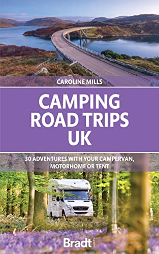 Camping Road Trips UK: 30 Adventures With Your Campervan, Motorhome or Tent von Bradt Travel Guides