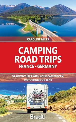 Camping Road Trips France & Germany: 30 Adventures with your Campervan, Motorhome or Tent (Bradt Travel Guide)