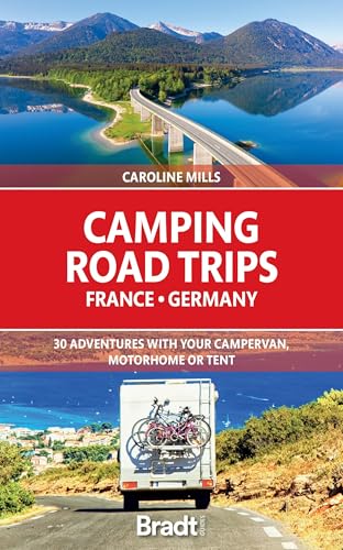 Bradt Camping Road Trips France - Germany: 30 Adventures With Your Campervan, Motorhome or Tent (Bradt Travel Guide)