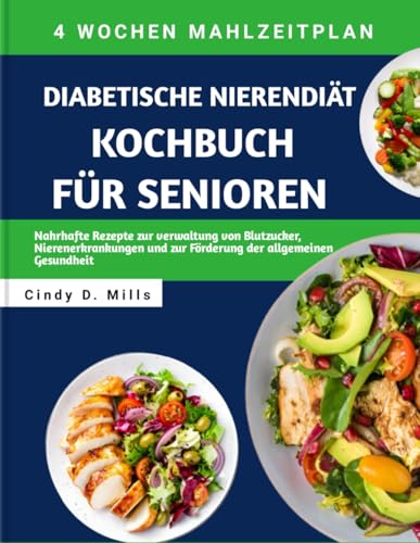 DIABETISCHE NIERENDIÄT KOCHBUCH FÜR SENIOREN: Nahrhafte Rezepte zur verwaltung von Blutzucker, Nierenerkrankungen und zur Förderung der allgemeinen Gesundheit (HEALTHY MEAL & LIFESTYLE) von Independently published