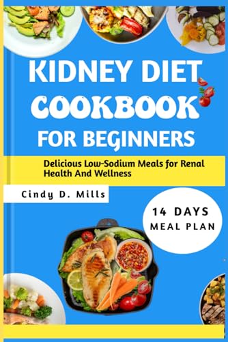 KIDNEY DIET COOKBOOK FOR BEGINNERS: Delicious Low-Sodium Meals For Renal Health And Wellness (HEALTHY MEAL & LIFESTYLE) von Independently published
