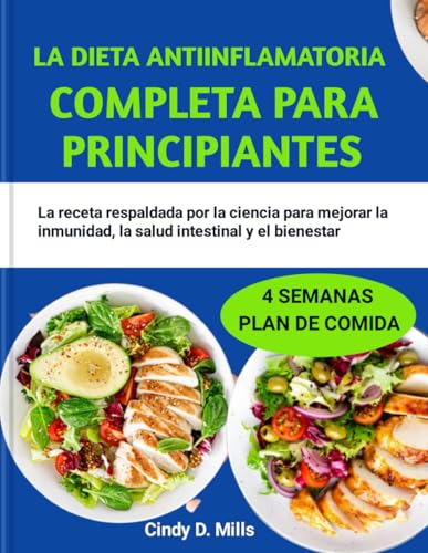 LA DIETA ANTIINFLAMATORIA COMPLETA PARA PRINCIPIANTES: La receta respaldada por la ciencia para mejorar la inmunidad, la salud intestinal y el bienestar (HEALTHY MEAL & LIFESTYLE) von Independently published