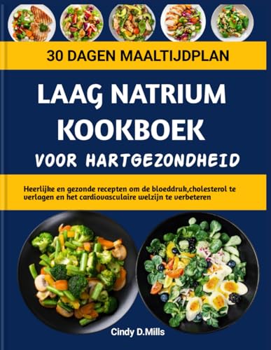 LAAG NATRIUM KOOKBOEK VOOR HARTGEZONDHEID: Heerlijke en gezonde recepten om de bloeddruk,cholesterol te verlagen en het cardiovasculaire welzijn te verbeteren (HEALTHY MEAL & LIFESTYLE) von Independently published