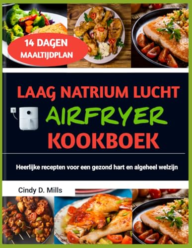 LAAG NATRIUM LUCHT AIRFRYER KOOKBOEK: Heerlijke recepten voor een gezond hart en algeheel welzijn (HEALTHY MEAL & LIFESTYLE) von Independently published