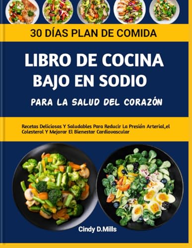LIBRO DE COCINA BAJO EN SODIO PARA LA SALUD DEL CORAZÓN: Recetas Deliciosas Y Saludables Para Reducir La Presión Arterial,el Colesterol Y Mejorar El Bienestar Cardiovascular (HEALTHY MEAL & LIFESTYLE) LIBRO DE COCINA BAJO EN SODIO PARA LA SALUD DEL CORAZÓN: Recetas Deliciosas Y Saludables Para Reducir La Presión Arterial,el Colesterol Y Mejorar El Bienestar Cardiovascular (HEALTHY MEAL & LIFESTYLE) von Independently published