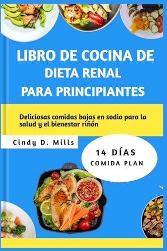 LIBRO DE COCINA DE DIETA RENAL PARA PRINCIPIANTES: Deliciosas comidas bajas en sodio para la salud y el bienestar riñón (HEALTHY MEAL & LIFESTYLE) von Independently published