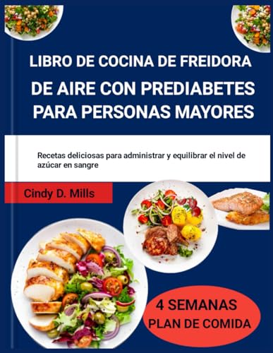 LIBRO DE COCINA DE FREIDORA DE AIRE CON PREDIABETES PARA PERSONAS MAYORES: Recetas deliciosas para administrar y equilibrar el nivel de azúcar en sangre (HEALTHY MEAL & LIFESTYLE) von Independently published