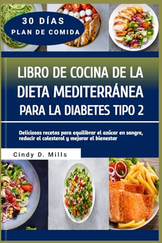 LIBRO DE COCINA DE LA DIETA MEDITERRÁNEA PARA LA DIABETES TIPO 2: Deliciosas recetas para equilibrar el azúcar en sangre, reducir el colesterol y mejorar el bienestar (HEALTHY MEAL & LIFESTYLE) von Independently published