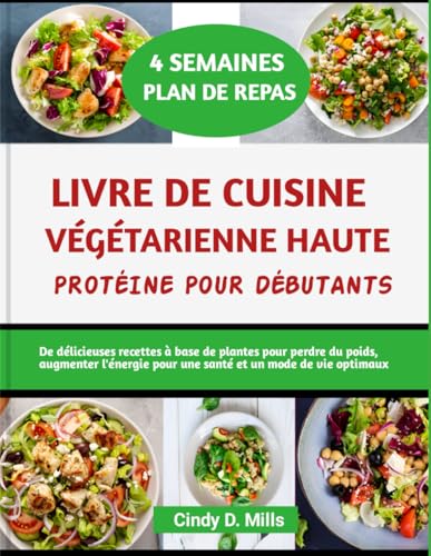 LIVRE DE CUISINE VÉGÉTARIENNE HAUTE PROTÉINE POUR DÉBUTANTS: De délicieuses recettes à base de plantes pour perdre du poids, augmenter l'énergie pour ... de vie optimaux (HEALTHY MEAL & LIFESTYLE) von Independently published