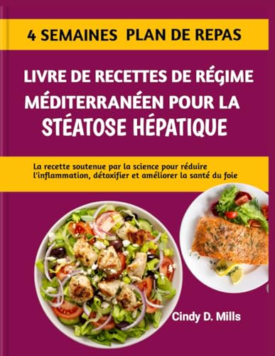 LIVRE DE RECETTES DE RÉGIME MÉDITERRANÉEN POUR LA STÉATOSE HÉPATIQUE: La recette soutenue par la science pour réduire l'inflammation, détoxifier et ... la santé du foie (HEALTHY MEAL & LIFESTYLE) von Independently published