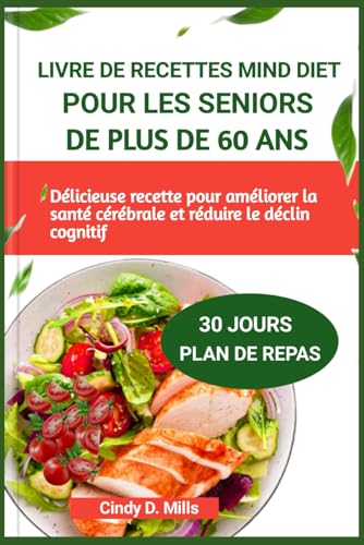 LIVRE DE RECETTES MIND DIET POUR LES SENIORS DE PLUS DE 60 ANS: Délicieuse recette pour améliorer la santé cérébrale et réduire le déclin cognitif (HEALTHY MEAL & LIFESTYLE) von Independently published