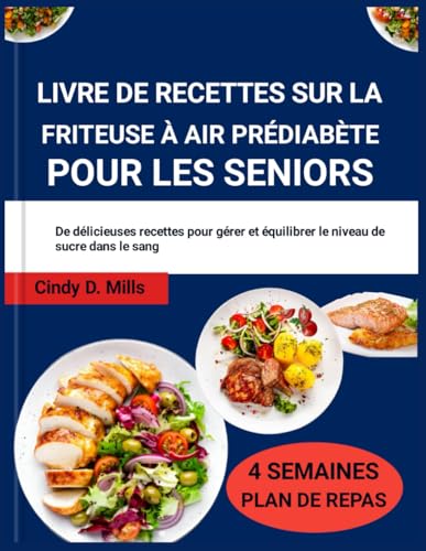 LIVRE DE RECETTES SUR LA FRITEUSE À AIR PRÉDIABÈTE POUR LES SENIORS: De délicieuses recettes pour gérer et équilibrer le niveau de sucre dans le sang (HEALTHY MEAL & LIFESTYLE) von Independently published