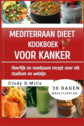 MEDITERRAAN DIEET KOOKBOEK VOOR KANKER: Heerlijk en voedzaam recept voor elk stadium en welzijn (HEALTHY MEAL & LIFESTYLE) von Independently published