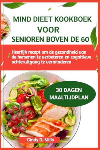 MIND DIEET KOOKBOEK VOOR SENIOREN BOVEN DE 60: Heerlijk recept om de gezondheid van de hersenen te verbeteren en cognitieve achteruitgang te verminderen (HEALTHY MEAL & LIFESTYLE) von Independently published