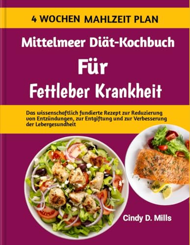 Mittelmeer Diät-Kochbuch Für Fettleber Krankheit: Das wissenschaftlich fundierte Rezept zur Reduzierung von Entzündungen, zur Entgiftung und zur ... Lebergesundheit (HEALTHY MEAL & LIFESTYLE) von Independently published
