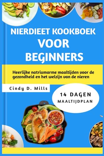 NIERDIEET KOOKBOEK VOOR BEGINNERS: Heerlijke natriumarme maaltijden voor de gezondheid en het welzijn van de nieren (HEALTHY MEAL & LIFESTYLE) von Independently published