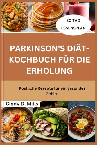PARKINSON'S DIÄT-KOCHBUCH FÜR DIE ERHOLUNG: Köstliche Rezepte für ein gesundes Gehirn (HEALTHY MEAL & LIFESTYLE) von Independently published