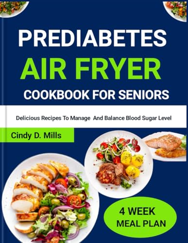 PREDIABETES AIR FRYER COOKBOOK FOR SENIORS: Delicious Recipes To Manage And Balance Blood Sugar Level (HEALTHY MEAL & LIFESTYLE) von Independently published