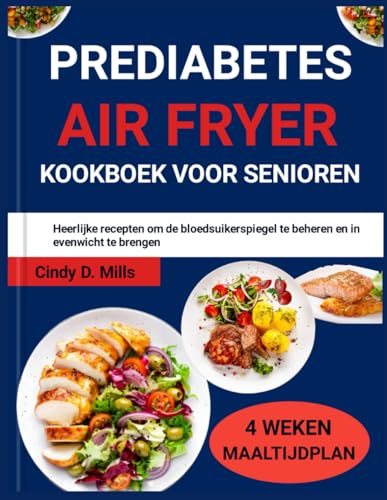 PREDIABETES AIRFRYER KOOKBOEK VOOR SENIOREN: Heerlijke recepten om de bloedsuikerspiegel te beheren en in evenwicht te brengen (HEALTHY MEAL & LIFESTYLE) von Independently published