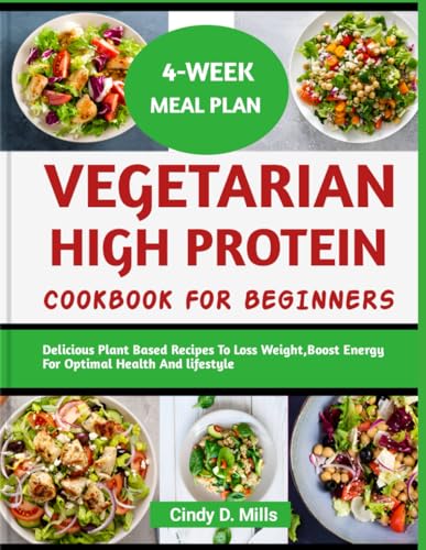 VEGETARIAN HIGH PROTEIN COOKBOOK FOR BEGINNERS: Delicious Plant Based Recipes To Loss Weight, Boost Energy For Optimal Health And Lifestyle (HEALTHY MEAL & LIFESTYLE) von Independently published
