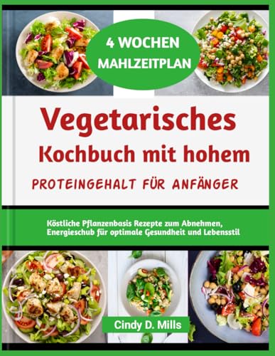 Vegetarisches Kochbuch mit hohem Proteingehalt für Anfänger: Köstliche Pflanzenbasis Rezepte zum Abnehmen, Energieschub für optimale Gesundheit und Lebensstil (HEALTHY MEAL & LIFESTYLE) von Independently published