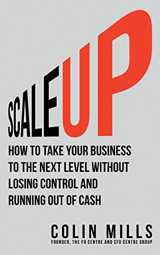 Scale Up: How To Take Your Business To The Next Level Without Losing Control And Running Out Of Cash von Simon & Schuster