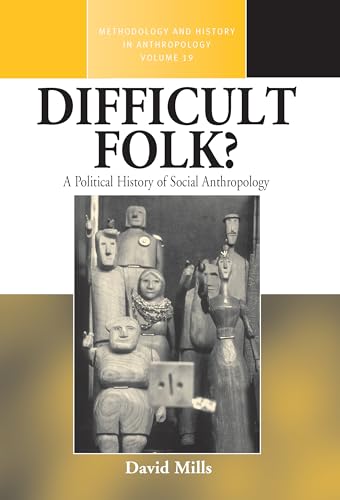Difficult Folk?: A Political History of Social Anthropology (Methodology and History in Anthropology, 19, Band 19)