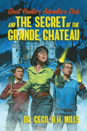Ghost Hunters Adventure Club and the Secret of the Grande Chateau (Volume 1)