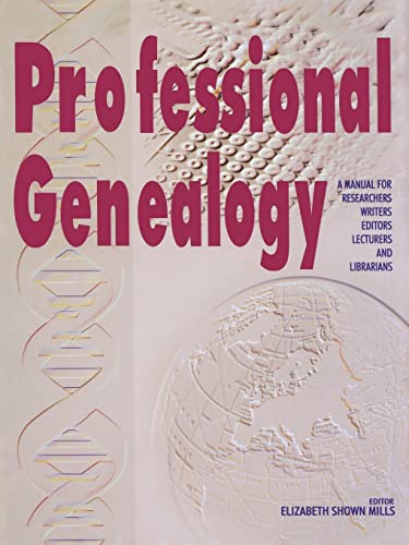 Professional Genealogy. a Manual for Researchers, Writers, Editors, Lecturers, and Librarians Professional Genealogy. a Manual for Researchers, Writers, Editors, Lecturers, and Librarians