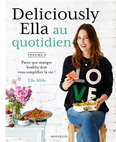 Deliciously Ella au quotidien: Parce que manger healthy doit vous simplifier la vie