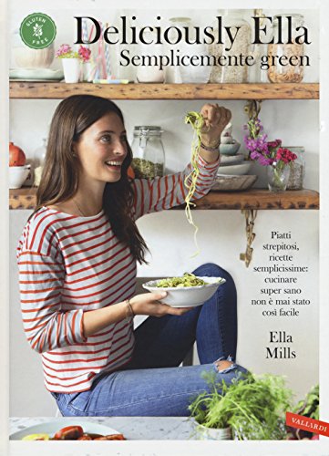 Deliciously Ella. Semplicemente green. Piatti strepitosi, ricette semplicissime: cucinare super sano non è mai stato così facile von Vallardi A.