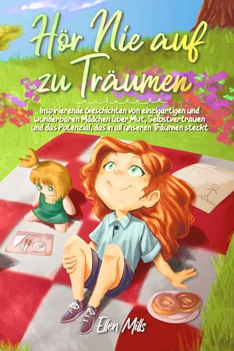 Hör Nie auf zu Träumen: Inspirierende Geschichten von einzigartigen und wunderbaren Mädchen über Mut, Selbstvertrauen und das Potenzial, das in all ... steckt (Inspirierende Geschichten für Kinder) von Special Art